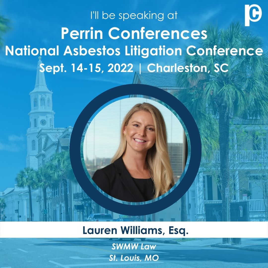 Lauren Williams, Esq., from SWMW Law in St. Louis, MO, will be speaking at the Perrin Conferences National Asbestos Litigation Conference on September 14-15, 2022, in Charleston, SC. The image features a professional headshot of Lauren Williams with a background of a Charleston street scene.