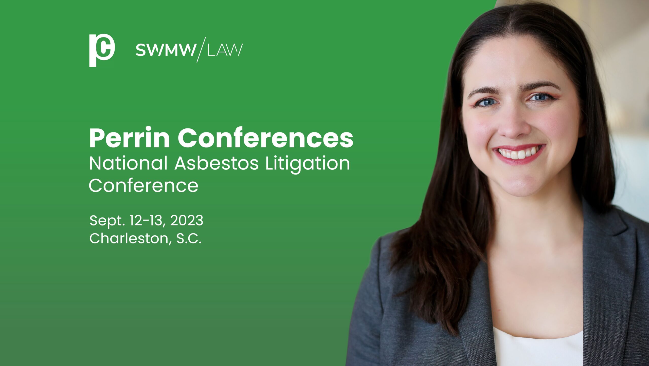 Perrin Conferences National Asbestos Litigation Conference, Sept. 12-13, 2023, Charleston, S.C., with a smiling woman wearing a gray blazer and white top on the right side, set against a green background with the SWMW Law logo.